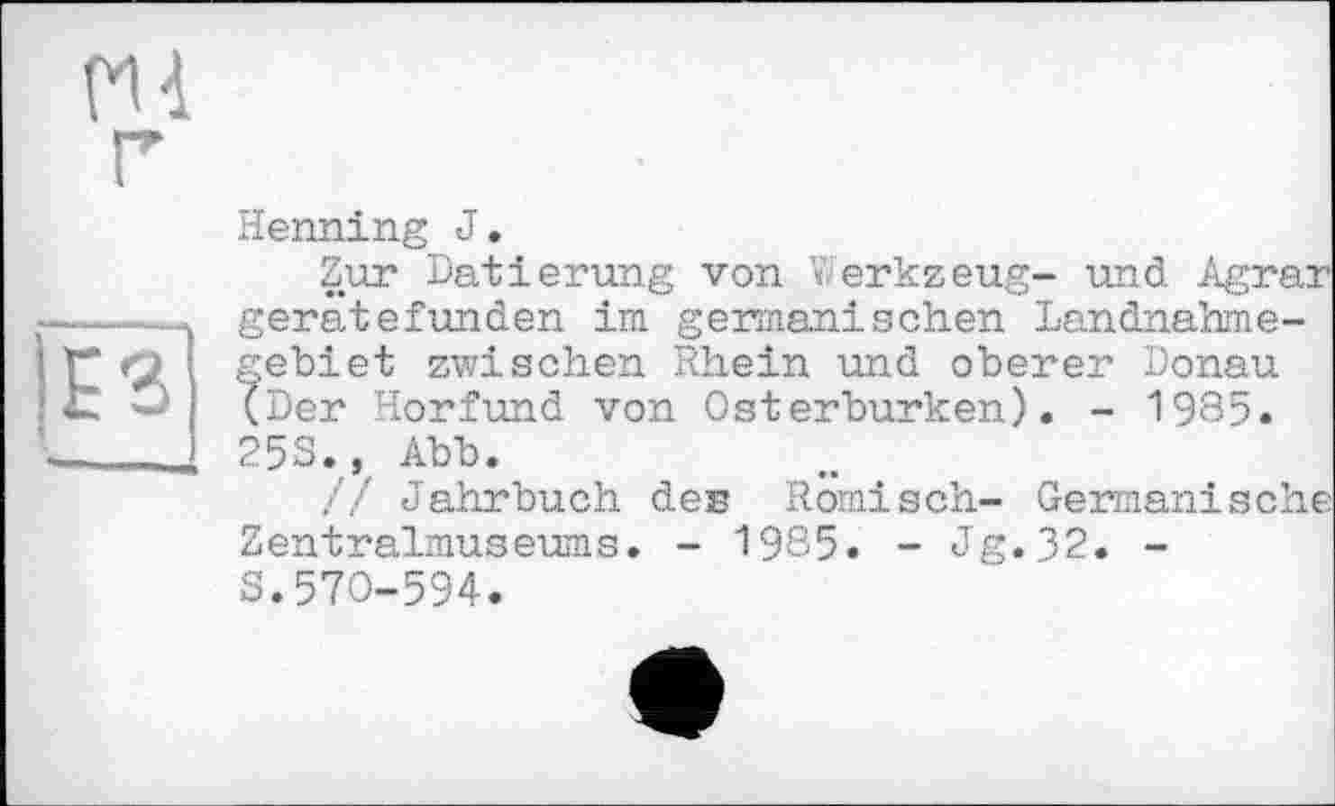 ﻿Henning J.
Zur Datierung von ïerkzeug- und Agrar gerätefunden im germanischen Landnahmegebiet zwischen Rhein und oberer Donau (Der Horfund von Osterburken). - 1985. 25S., Abb.
// Jahrbuch des Römisch- Germanische Zentralmuseums. - 1985. - Jg.32. -S.570-594.